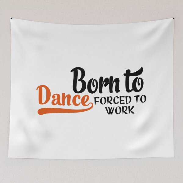 Item preview, Born to dance forced to work designed and sold by Vectorqueen.