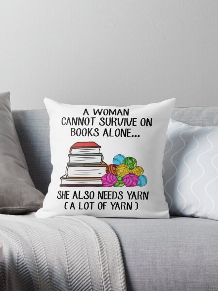 Item preview, A Woman Cannot Survive On Books Alone She Also Needs Yarn designed and sold by Craina.
