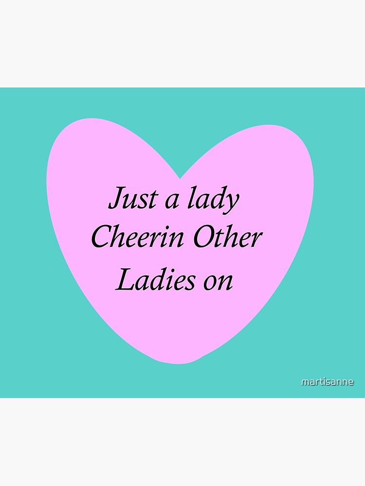 Just a lady cheerin other ladies on by martisanne