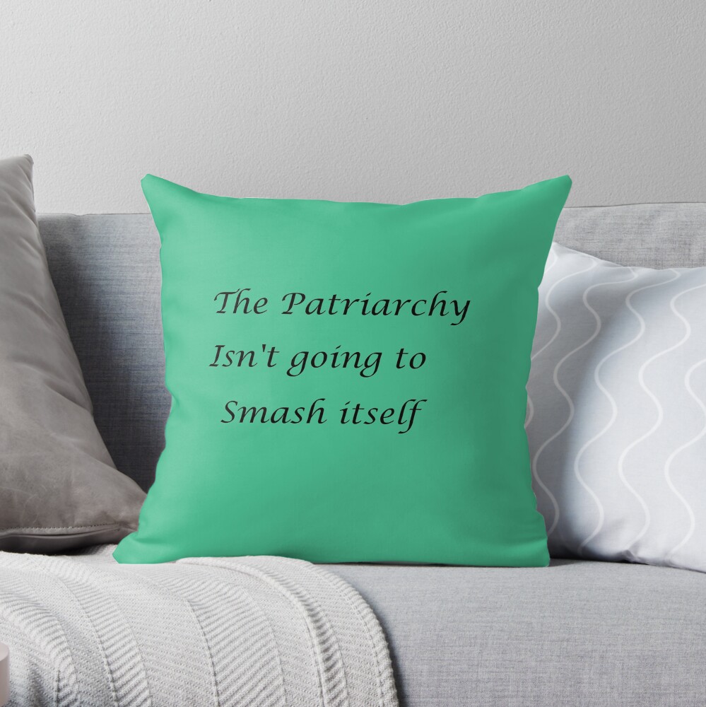 The Patriarchy isn't going to smash itself Throw Pillow