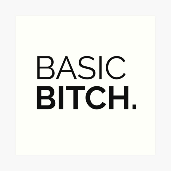 Basic Bitch Art Print