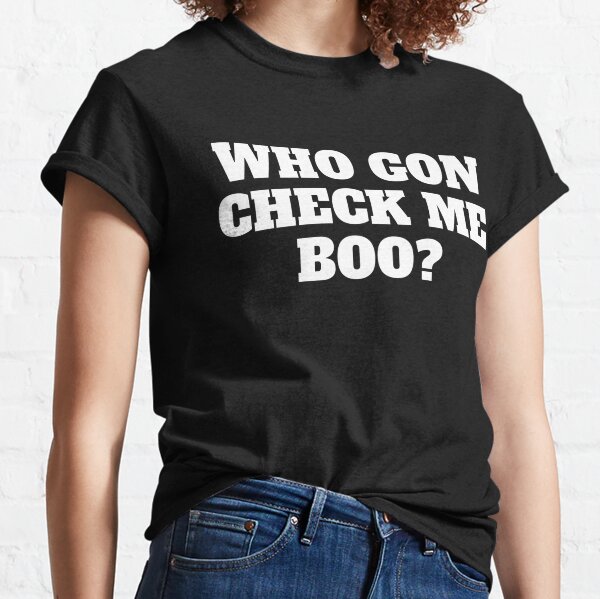Whos Gon Check Me Boo T-Shirts | Redbubble