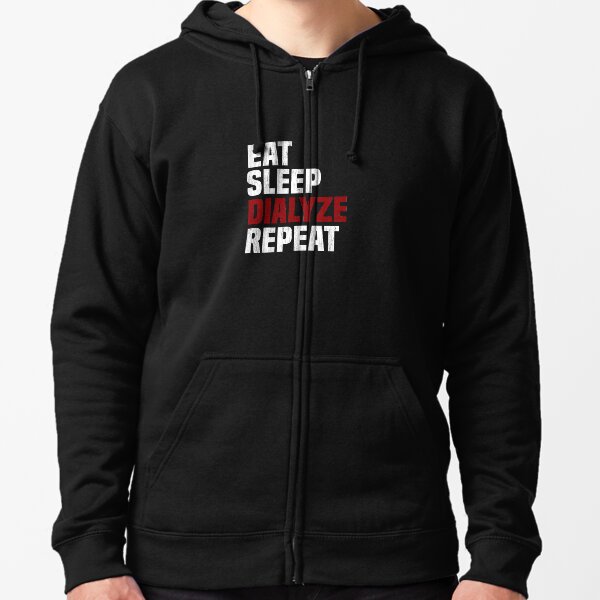 Eat Sleep Dialyze Repeat Kidney Dialysis Urologist T-Shirt Zipped Hoodie