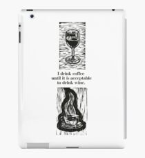 I drink coffee until it is acceptable to drink wine iPad Case/Skin