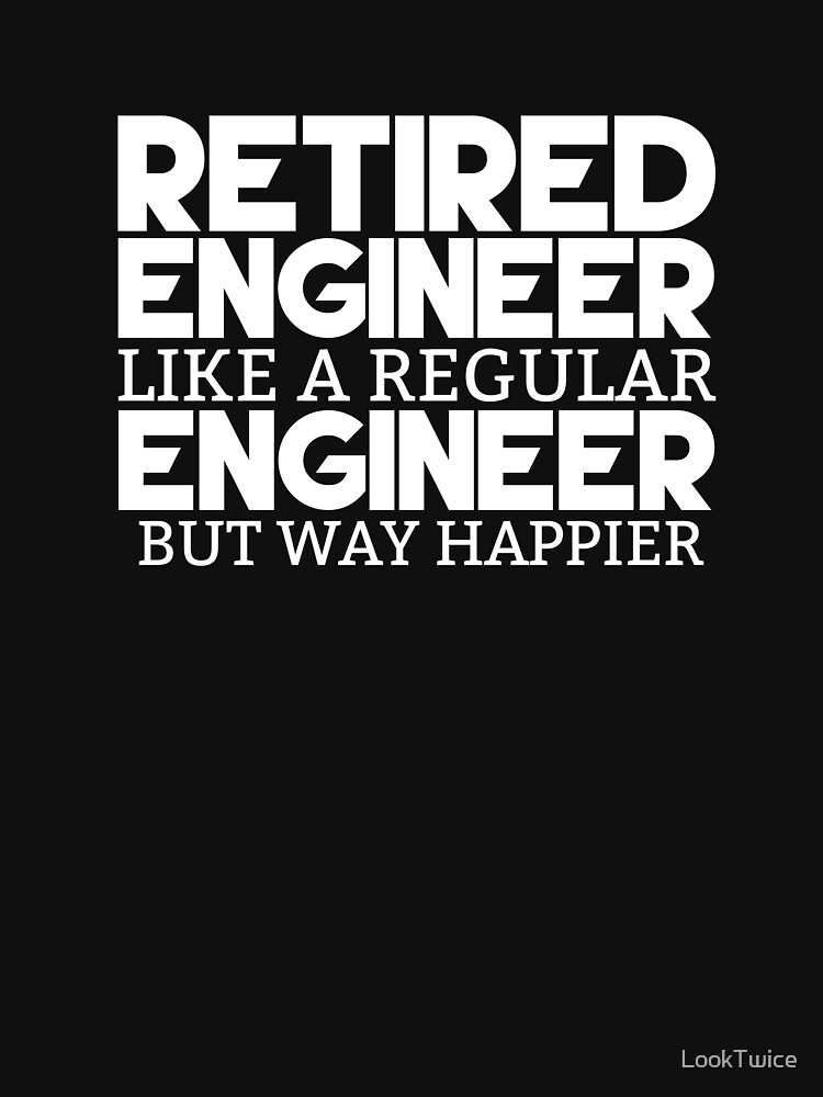"Funny Retired Engineer Happier Retirement Engineering Shirt" Tshirt