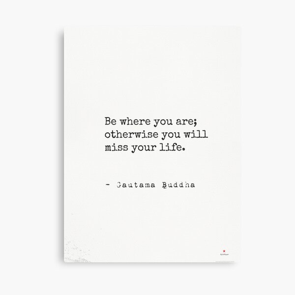 Item preview, “Be where you are; otherwise you will miss your life.” Gautama Buddha designed and sold by epicpaper quotes.