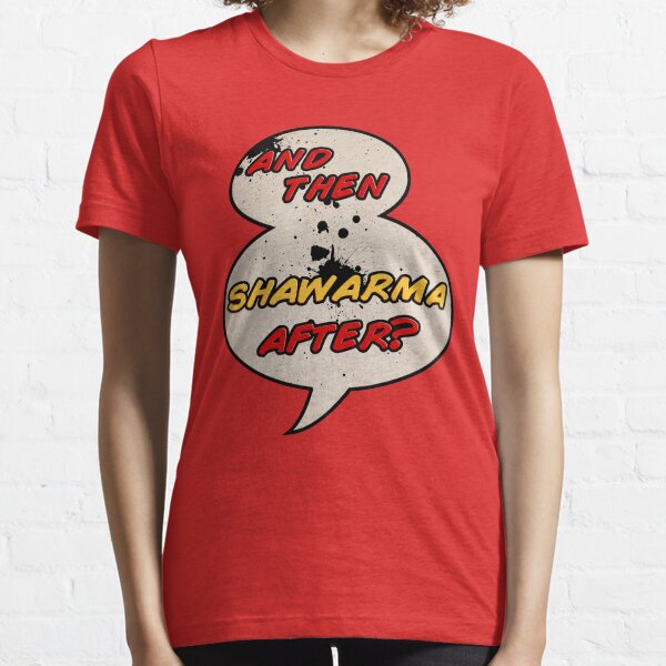 "And Then Shawarma After?" Essential T-Shirt
