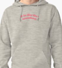 it be like that sometimes Pullover Hoodie