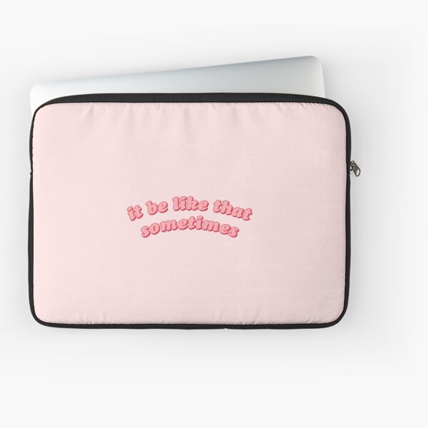 it be like that sometimes Laptop Sleeve