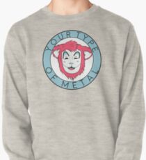 YOUR TYPE OF METAL Pullover