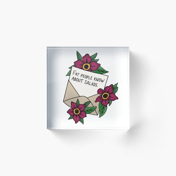 Fat people know about salads. Acrylic Block
