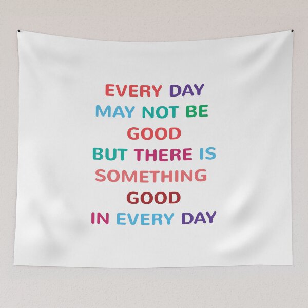 Item preview, EVERY DAY MAY NOT BE GOOD BUT THERE IS SOMETHING GOOD IN EVERY DAY designed and sold by Inspirationmotivation.