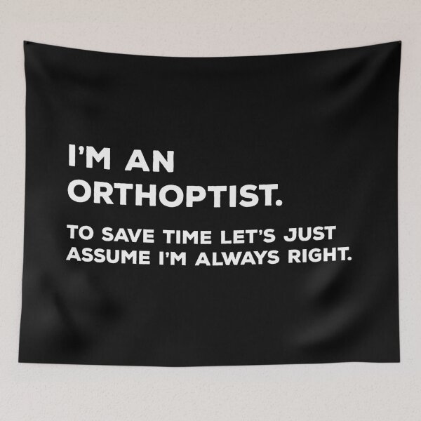 Item preview, I'm An Orthoptist, To Save Time Let's Just Assume I'm Always Right designed and sold by teesaurus.