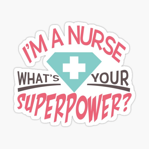 I'm A Nurse. What's Your Superpower T-shirt Sticker