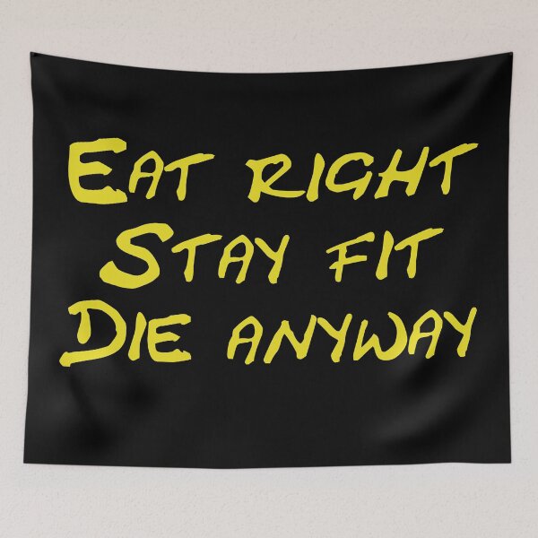 Item preview, Eat right stay fit die anyway designed and sold by Schoensl.