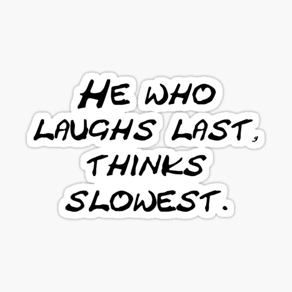 Item preview, He who laughs last thinks slowest designed and sold by Schoensl.