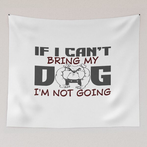 Item preview, Dog - If I Can't Bring My Dog, I'm Not Going designed and sold by design2try.