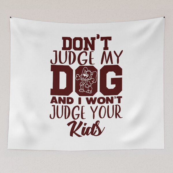 Item preview, Dog - Don't Judge My Dog And I Won't Judge Your Kids designed and sold by design2try.