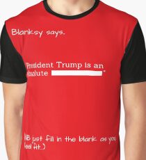 Blanksy says, "President Trump is.." Graphic T-Shirt