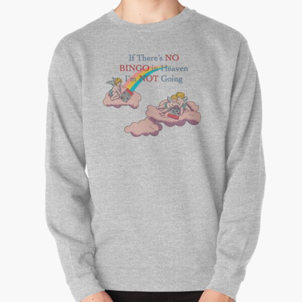 If there's no bingo in heaven I'm not going Pullover Sweatshirt