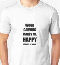 Wood Carving Lover Fan Funny Gift Idea Hobby Unisex T-Shirt