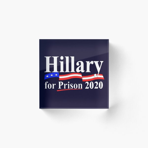 Hillary for prison 2020 Acrylic Block