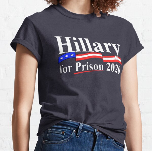 Hillary for prison 2020 Classic T-Shirt