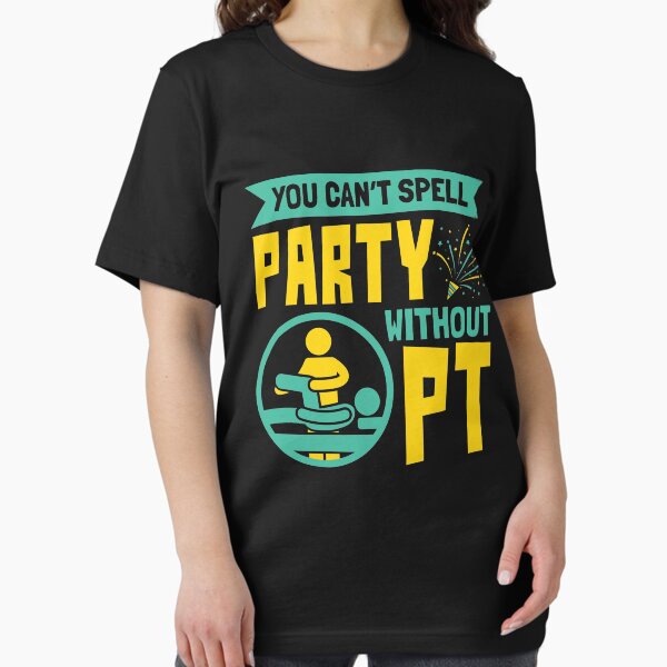 Item preview, Physical Therapist You Can't Spell Party Without PT designed and sold by jaygo.