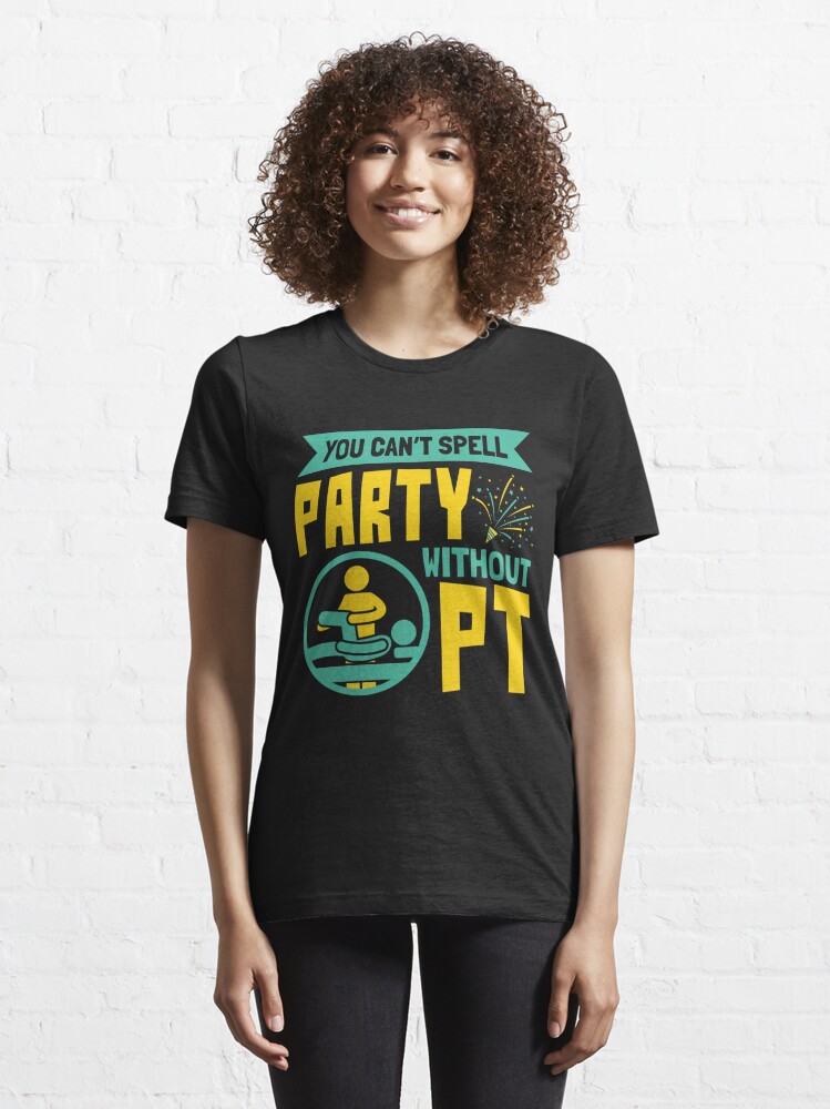 physical-therapist-you-can-t-spell-party-without-pt-t-shirt-for-sale