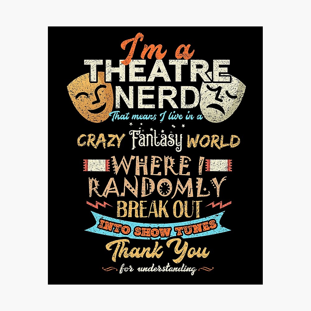 I M A Theatre Nerd Drama Actor Film Art Musical Poster By Kieranight Redbubble