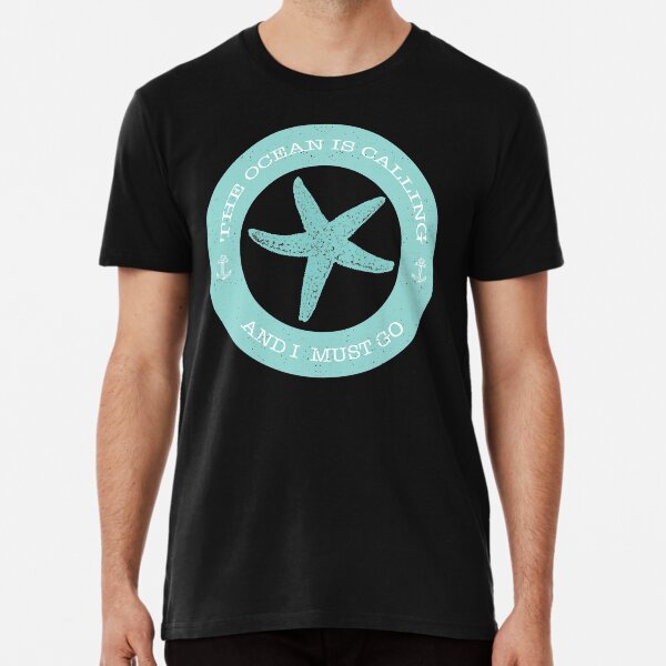 The Ocean is Calling and I Must Go, Starfish, Teal - Beach Lover Premium T-Shirt