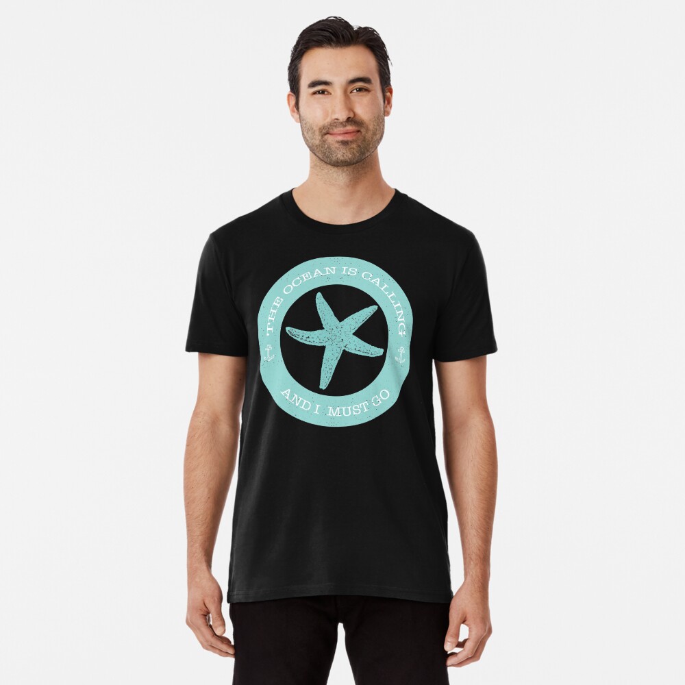 The Ocean is Calling and I Must Go, Starfish, Teal - Beach Lover Premium T-Shirt