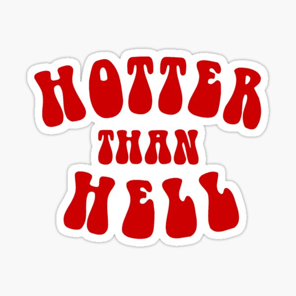 Hotter Than Hell Stickers | Redbubble