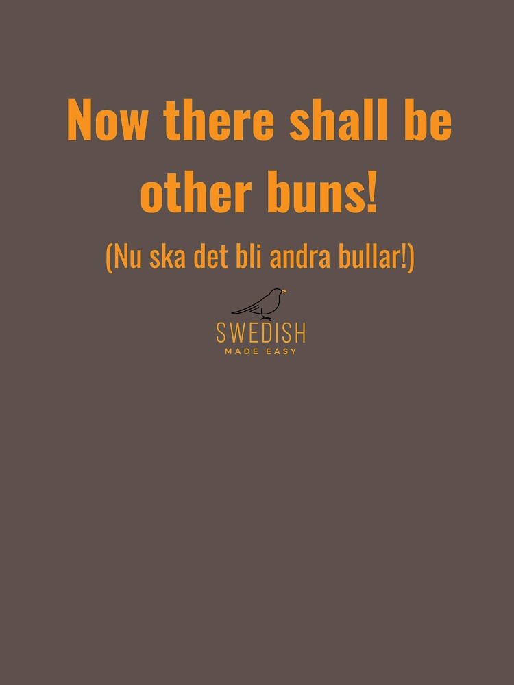 "Schwedische Sprüche Jetzt soll es andere Brötchen geben" TShirt von