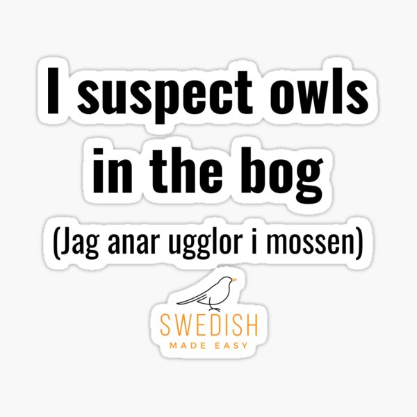Swedish Sayings - I suspect owls in the bog Sticker