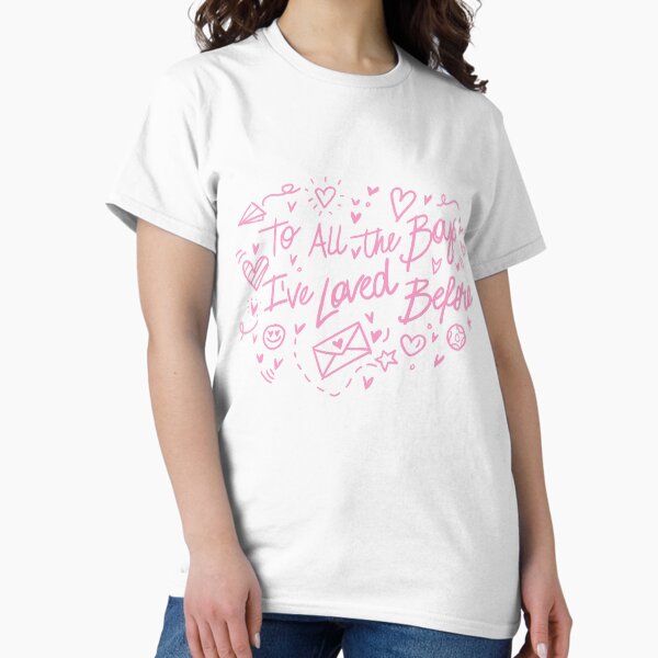 To All The Boys I've Loved Before Classic T-Shirt