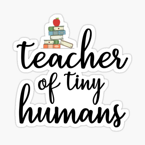 Teacher Of Tiny Humans Sticker