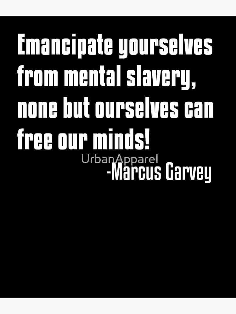 Emancipate Yourselves From Mental Slavery Marcus Garvey Black Lives Matter Black History