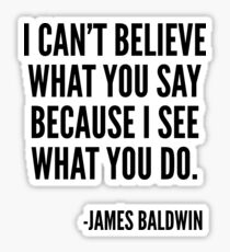 Ich kann nicht glauben, was Sie sagen, weil ich sehe, was Sie tun, Black History, James Baldwin Quote Sticker