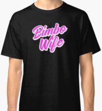 Bimbo Wife 1 Hot Pink Classic T-Shirt