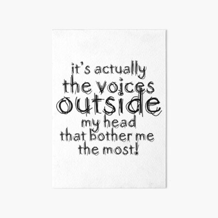 It's actually the voices OUTSIDE my head | Typography White Version Art Board Print