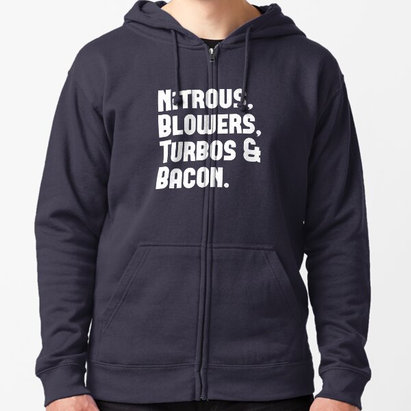 Nitrous, Blowers, Turbos & Bacon Zipped Hoodie