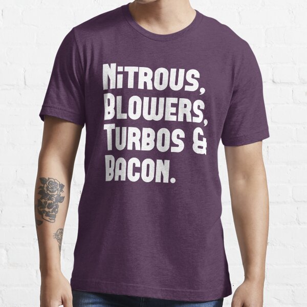 Nitrous, Blowers, Turbos & Bacon Essential T-Shirt