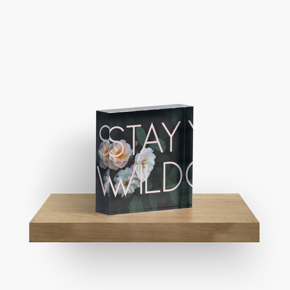 Stay Wild (Rose) Acrylic Block