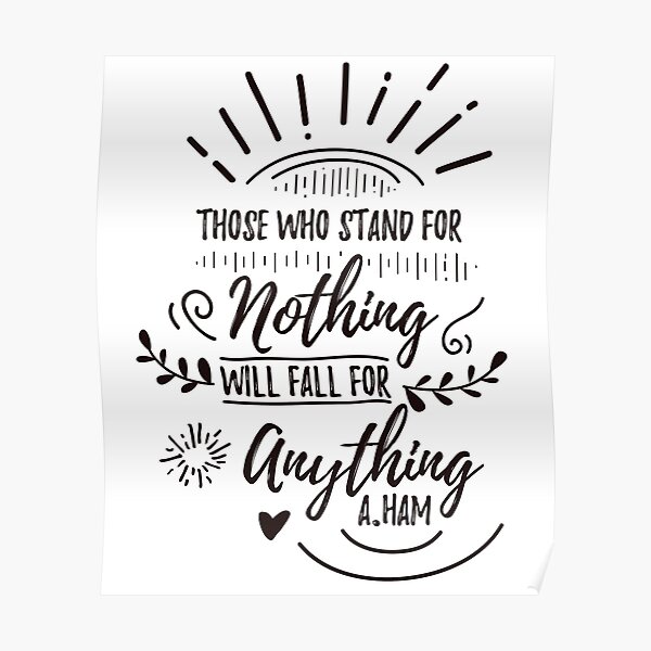 Those Who Stand For Nothing Fall For Anything Alexander