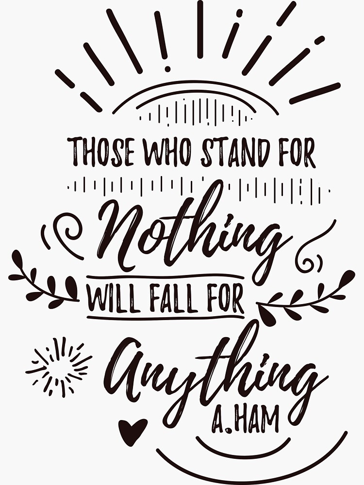 Stand For Nothing Fall For Anything Quote