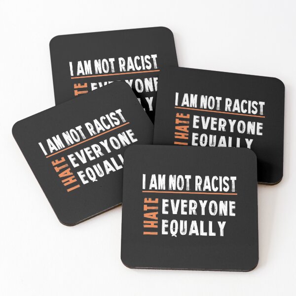 Item preview, I am Not Racist, I Hate Everyone Equally designed and sold by SmartStyle.