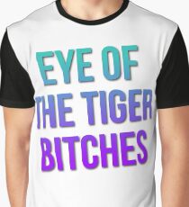 Eye of the Tiger Bitches Graphic T-Shirt