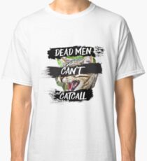 Dead men can't catcall (color ver.) Classic T-Shirt