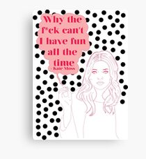 Kate Moss Why The F Can't I Have Fun All The Time Print Canvas Print